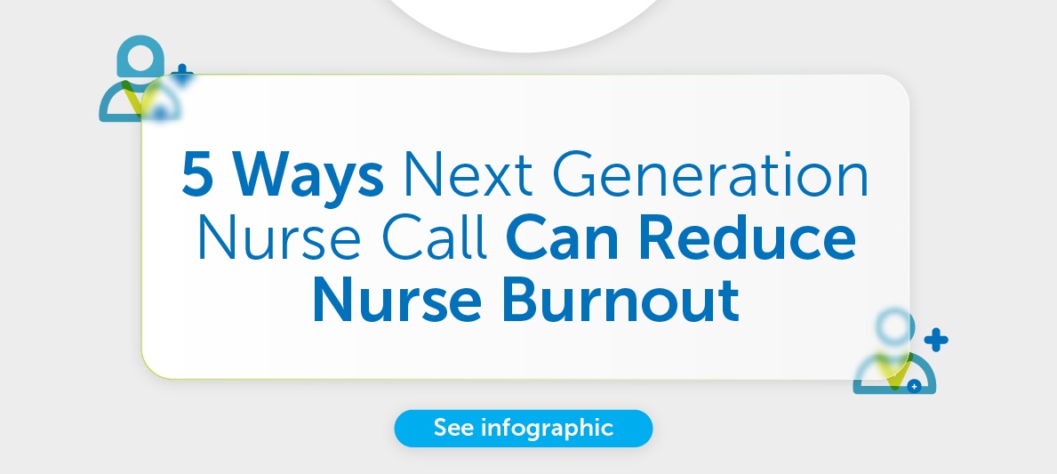 5 Ways Next-Generation Nurse Call Can Reduce Nurse Burnout